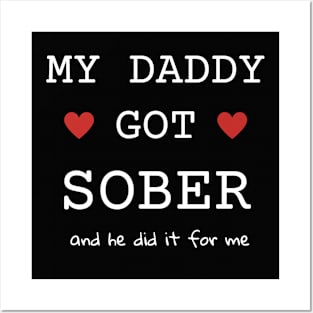 My Daddy Got Sober And He Did It For Me Posters and Art